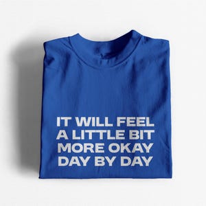 Motivational Quote T-Shirt - It Will Feel More Okay Shirt - Mental Health Awareness Tee - Comforting Positive Message Shirt - Self Care Gift