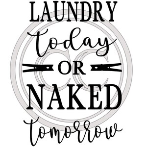 Laundry Today or Naked Tomorrow SVG