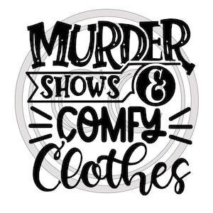 Puede incluir: Diseño gráfico en blanco y negro con el texto "Murder Shows & Comfy Clothes".