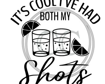 It&#39;s Cool I&#39;ve Had Both My Shots SVG