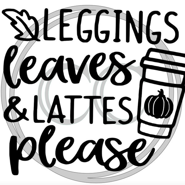 Leggings Leaves and Lattes Please SVG