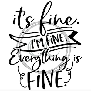 It&#39;s Fine I&#39;m Fine Everything is Fine SVG