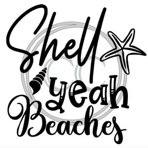 May include: Black and white graphic design with the text "Shell yeah Beaches" with a seashell and a starfish.