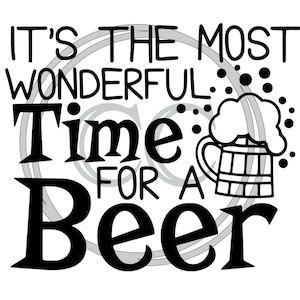 May include: Black and white graphic design with the text "It's the most wonderful Time for a Beer". A beer mug with foam is depicted next to the text.