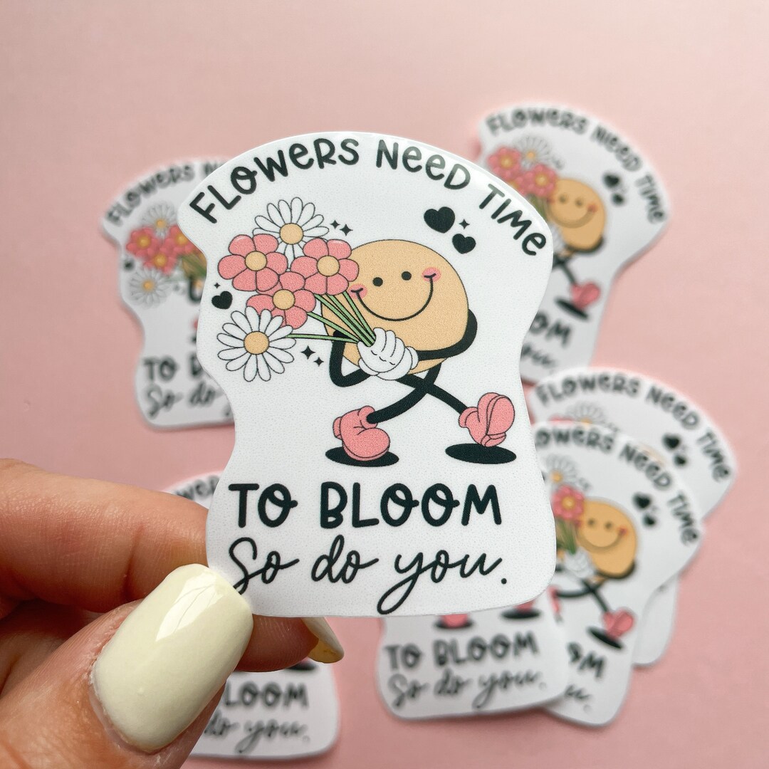 Flowers Need Time to Bloom and so Do You Sticker Mental Etsy