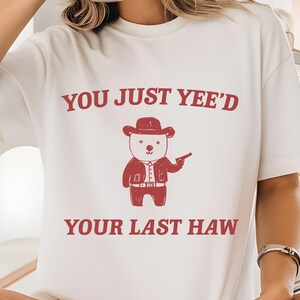 You Just Yee&#39;d Your Last Haw, Retro Cartoon T Shirt, Weird T Shirt, Meme T Shirt, Trash Panda T Shirt - unisex t shirt