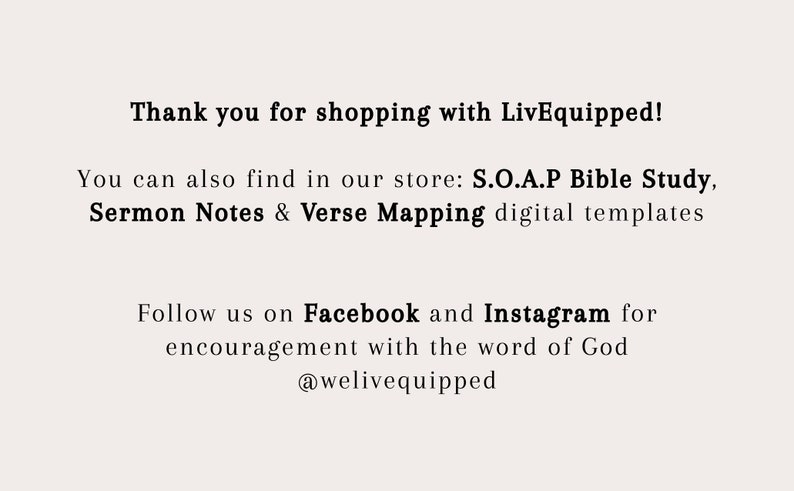 K&ouml;nnte beinhalten: Text auf wei&szlig;em Hintergrund, der lautet: "Vielen Dank f&uuml;r Ihren Einkauf bei LivEquipped! In unserem Shop finden Sie auch: S.O.A.P Bible Study, Sermon Notes & Verse Mapping digitale Vorlagen Folgen Sie uns auf Facebook und Instagram f&uuml;r Ermutigung mit dem Wort Gottes @welivequipped"