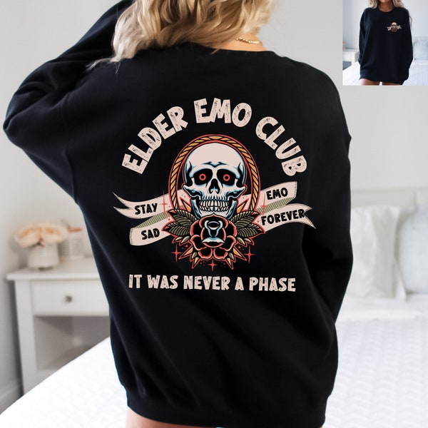 Elder Emo Sweatshirt Elder Emo Club Shirt Stay Sad Emo Forever Shirt Emo Gifts It Was Never A Phase When We Were Young Emos Not Dead