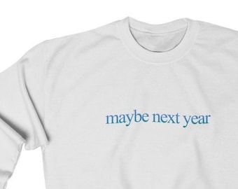 Maybe Next Year Unisex Crewneck Sweatshirt Funny Hoodies