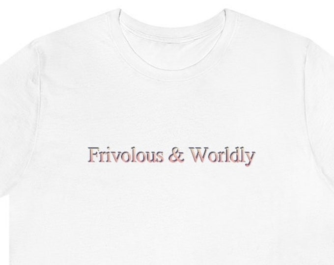 Frivolous & Worldly Unisex Short Sleeve Tee Funny T-shirt