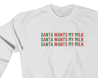 Santa Wants My Milk Unisex Crewneck Sweatshirt, Ugly Sweater Party Sweater