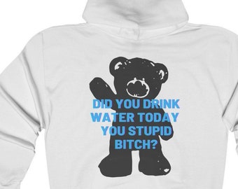 Did You Drink Water Today Unisex Hooded Sweatshirt Funny Hoodie