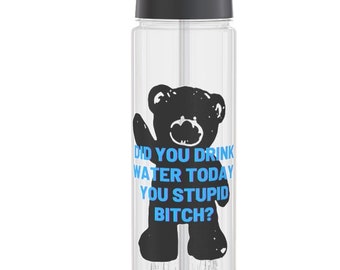 Did you drink water today teddy Infuser Water Bottle, funny gift