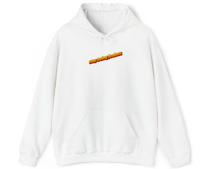 Stop Being Jealous Hooded Sweatshirt Funny Hoodie