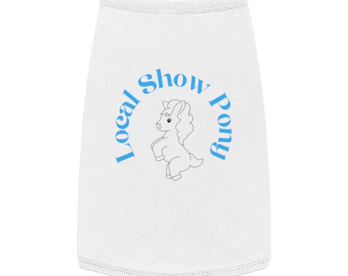 Local Show Pony Pet Tank Top, Dog T-shirt Funny Pet Merch