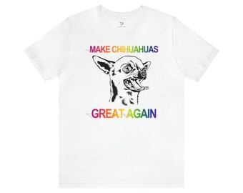 Make Chihuahuas Great Again Unisex Short Sleeve Tee T-Shirt