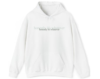 Honestly it's whatever Unisex Soft Hooded Sweatshirt, Funny Graphic Hoodies