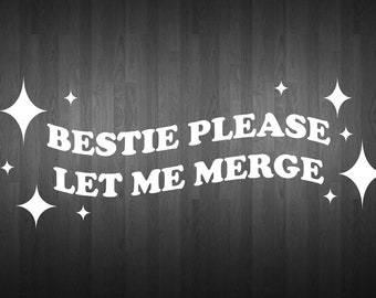 Bestie Please Let Me Merge car decal, funny bumper sticker, Bestie sticker,