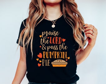Thanksgiving shirt, Praise the Lord and Pass the Pumpkin Pie Shirt, Thanksgiving family shirt, Grateful Shirt, Blessed Shirt, Fall Shirt
