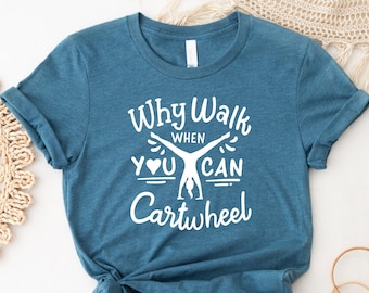 Why Walk When You Can Cartwheel T-Shirt, Sport Girl Outfits, Gymnast T-Shirt, Gymnastics Shirt, Gymnastics Gift, Gymnastics Lover Gift