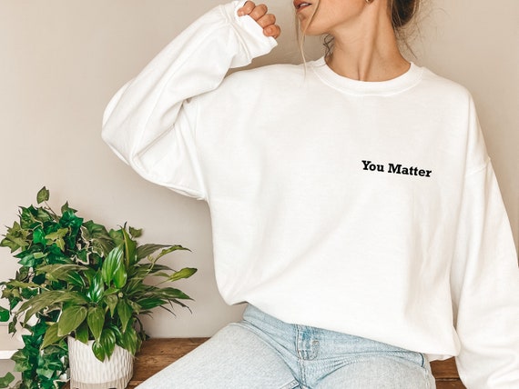 You Matter Sweatshirt, Kindness Sweatshirt, Teacher Sweatshirt, Mental Health Sweatshirt, Trendy Sweat, Gift For Her