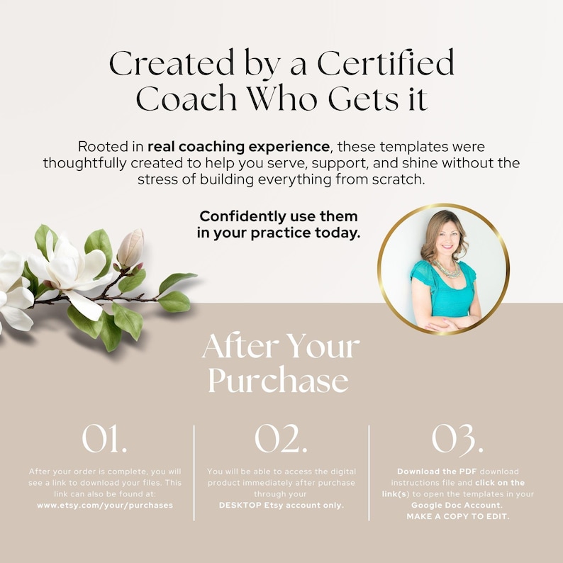May include: A digital template information graphic featuring white magnolia flowers on the left and a circular portrait of a person in a teal top on the right. Text includes Created by a Certified Coach Who Gets it and After Your Purchase.