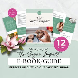 May include: A 12-page digital e-book guide titled The Sugar Impact: Effects of Cutting Out Added Sugar. The cover features a hand holding a sprinkled donut. The layout includes sage green accents, text sections, and circular photo inserts.