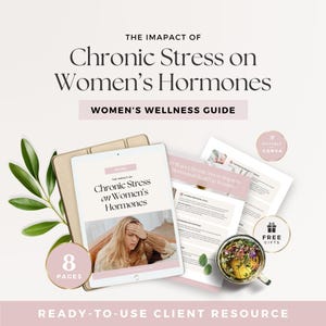 May include: A digital wellness guide titled The Impact of Chronic Stress on Women's Hormones, featuring 8 pages, editable in Canva, and including free gifts. The document displays text, a photograph of a person holding their head, and herbal tea.