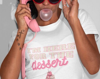I'm Here for the Dessert short sleeve tee, dessert tee, women's tee, men's tee, baking tee, dessert lovers tee, cupcake tee, dessert shirt