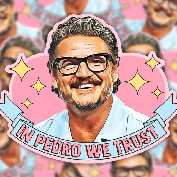 In Pedro We Trust, Pedro Pascal Die Cut Sticker / Funny Pedro Pascal Meme Love Daddy Simp Sticker / Glossy Vinyl Sticker / Funny Gift