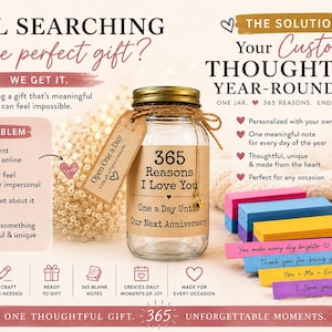 May include: A clear glass jar with a gold lid and a brown paper label reading 365 Reasons I Love You, One a Day Until Our Next Anniversary. A brown tag reads Open One a Day. Beside the jar are stacks of colorful paper strips with handwritten text.