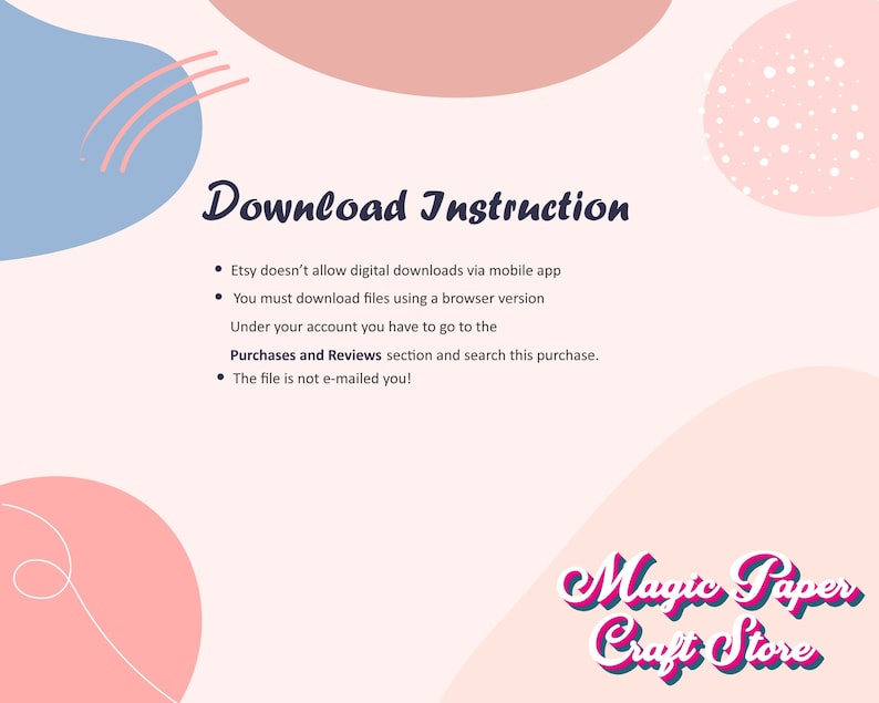 May include: Pink and blue abstract shapes with white polka dots on a white background. Text reads "Download Instruction" with bullet points explaining how to download digital files from Etsy. The text also includes the phrase "Purchases and Reviews". The bottom of the image reads "Magic Paper Craft Store" in a pink and blue font.