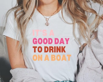 Its a Good Day to Drink on a Boat Shirt, Boating Shirt, Summer Tshirt, Lake Life T Shirt, Day Drinking Shirt, Lake Vibes Shirt, Family Vacay
