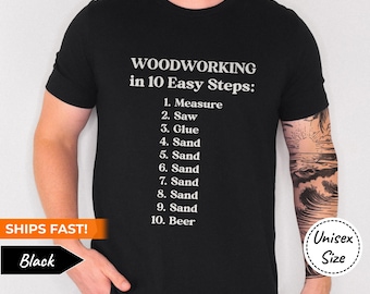 Funny Woodworking Shirt • Woodworking in 10 Easy Steps T-Shirt • Gift for Shop Teacher Husband, Dad or Papa • Premium Bella Canvas Tshirt