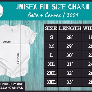 May include: Unisex fit size chart for Bella + Canvas 3001 t-shirts. The chart shows measurements in inches for sizes S, M, L, XL, 2XL, and 3XL. A white t-shirt is shown with measurements for width and length.
