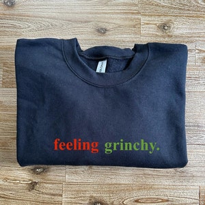 Feeling Grinchy Sweatshirt, Funny Holiday Sweater, Grinch Christmas Apparel, Holiday Humor, Christmas Sweater, Cozy Winter Sweater, Gift