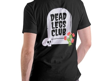 Dead Legs Club Adult T-Shirt / Back Design / Unisex / Gift