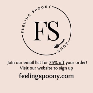 May include: Black and white logo for Feeling Spoony Shop, a business that sells food and drink products. The logo features a spoon and the letters "FS" in a circle. The text "Join our email list for 75% off your order! Visit our website to sign up feelingspoony.com" is below the logo.