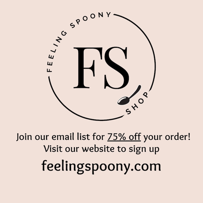 May include: Black and white logo for Feeling Spoony Shop, a business that sells food and drink products. The logo features a spoon and the letters "FS" in a circle. The text "Join our email list for 75% off your order! Visit our website to sign up feelingspoony.com" is below the logo.