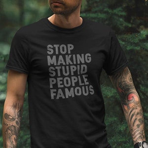 Stop Making Stupid Famous Unisex T-Shirt, Funny, Sarcastic, Horror, Squad Ghouls, Spooky Shirt, Vintage, Gothic Style Gift, Blockout Meme