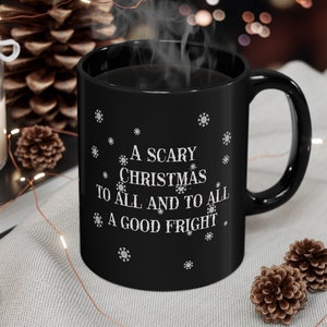 A Scary Christmas To All And To All A Good Fright 11oz Black Mug | Holiday | Coffee lover | Tea | Hot Cocoa | Goth | Gothic | Macabre | Gift