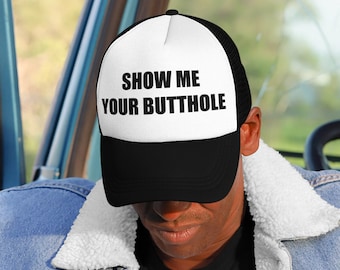 Show Me Your Butthole funny Foam trucker hat, low life, vintage hat, trailer trash, white trash, summer hat, Redneck, Hillbilly, Gift dad