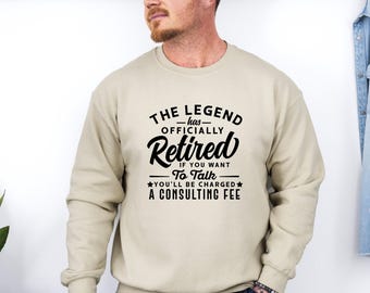 Funny Retirement Sweatshirt: The Legend Has Retired - Consulting Fee
