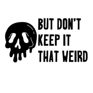 Morbid Podcast &quot;but don&#39;t keep it that weird&quot; Decal