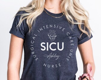 Custom SICU Nurse Shirt, Surgical Intensive Care Unit Nurse Tshirt, Personalized Surgical ICU Nurse Tee, SICU Nurse Appreciation Gift