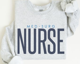 Med-Surg Nurse Sweatshirt, Medical Surgical Nurse Gift, MedSurg Nurse Crewneck Sweater, Med-Surg Nurse Graduation Gift,Med Surg Appreciation
