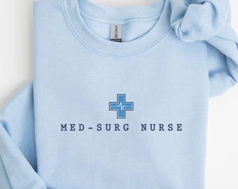 Med-Surg Nurse Sweatshirt, Medical Surgical Nurse Gift, MedSurg Nurse Crewneck Sweater, Med-Surg Nurse Graduation Gift,Med Surg Appreciation