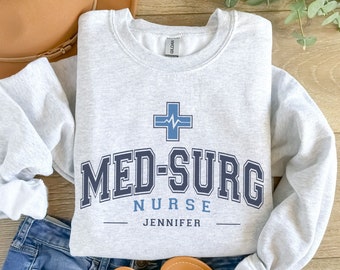 Custom Med Surg Nurse Sweatshirt, Medical Surgical Nurse Crewneck, Gift for Med-Surg Nurse, Nurse Graduation Gift, Med-Surg, MedSurg Nurse