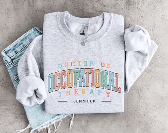 Custom Doctor of Occupational Therapy Sweatshirt, Personalized OTD Gift, Dr. Of Occupational Therapy Sweater, Occupational Therapist Gift