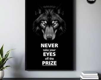 Wolf Motivational Poster | Never Take Your Eyes Off the Prize Quote Print